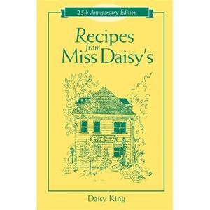 Recipes from Miss Daisy's - 25th Anniversary Edition -- Daisy King